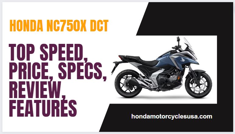 Honda NC750X DCT Top Speed, Price, Specs, Review